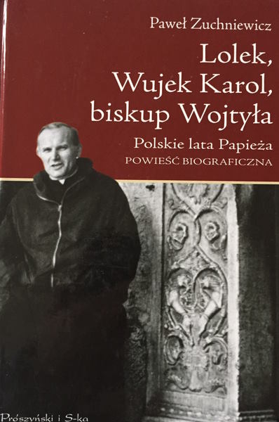 „Lolek, Wujek Karol, biskup Wojtyła” Polskie lata Papieża. Powieść biograficzna – Paweł Zuchniewicz