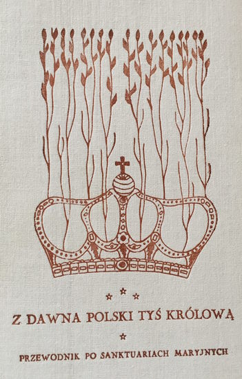 „Z dawna Polski Tyś Królową” Przewodnik po sanktuariach Maryjnych, Koronowane wizerunki Matki Bożej
